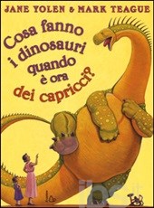 Yolen Jane; Teague Mark Cosa fanno i dinosauri quando è ora dei capricci?